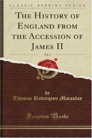 The History of England from the Accession of James II, Vol. 1 (Classic Reprint)