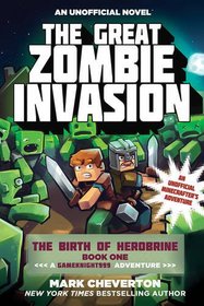 The Great Zombie Invasion: The Birth of Herobrine Book One: A Gameknight999 Adventure: An Unofficial Minecrafter?s Adventure (The Gameknight999 Series)