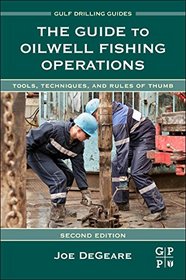 The Guide to Oilwell Fishing Operations, Second Edition: Tools, Techniques, and Rules of Thumb (Gulf Drilling Guides)