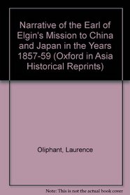 Narrative of the Earl of Elgin's Mission to China and Japan in the Years 1857-59 (Oxford in Asia Historical Reprints)