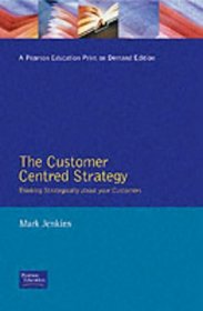 Customer-Centered Strategy: Thinking Strategically About Your Customers