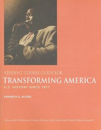 Student Course Guide for Transforming America: US History Since 1877