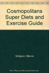 Cosmopolitans Super Diets and Exercise Guide