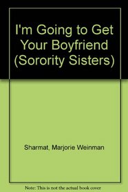 I'm Going To Get Your Boyfriend (Sorority Sisters, No 8)
