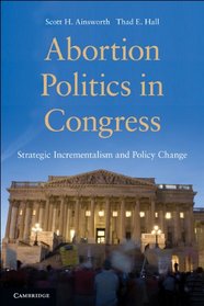 Abortion Politics in Congress: Strategic Incrementalism and Policy Change