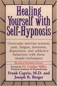 Healing Yourself with Self-Hypnosis : Overcome Nervous Tension Pain Fatigue Insomnia Depression Addictive Behaviors w/