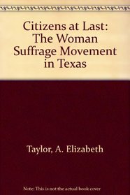 Citizens at Last: The Woman Suffrage Movement in Texas