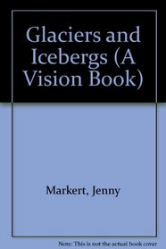 Glaciers and Icebergs : Vision Books Series