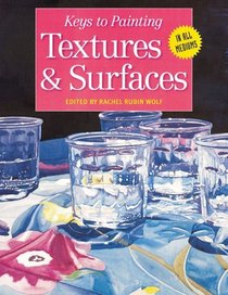 Keys to Painting Textures  Surfaces (Keys to Painting)