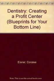 Dentistry: Creating a Profit Center (Blueprints for Your Bottom Line)