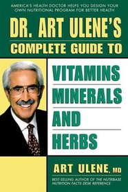 Dr. Art Ulene's Complete Guide to Vitamins, Minerals and Herbs