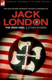 Jack London 2 - The Iron Heel and other stories (Classic Science Fiction & Fantasy)