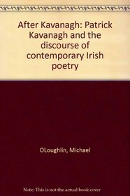 After Kavanagh: Patrick Kavanagh and the discourse of contemporary Irish poetry