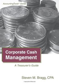 Corporate Cash Management: A Treasurer's Guide