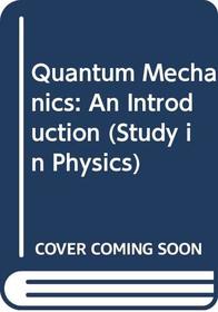 Quantum Mechanics: An Introduction (Study in Physics)