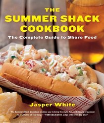 The Summer Shack Cookbook: The Complete Guide to Shore Food