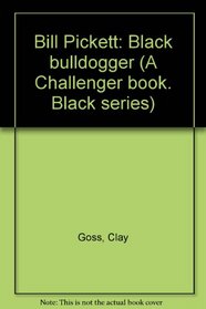 Bill Pickett: Black bulldogger (A Challenger book. Black series)