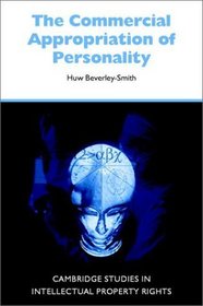 The Commercial Appropriation of Personality (Cambridge Studies in Intellectual Property Rights)