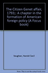 The Citizen Gent affair, 1793;: A chapter in the formation of American foreign policy (A Focus book)