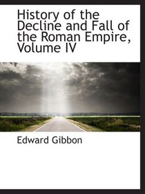 History of the Decline and Fall of the Roman Empire, Volume IV