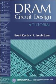DRAM Circuit Design : A Tutorial (IEEE Press Series on Microelectronic Systems)