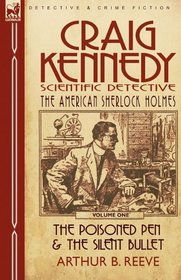 Craig Kennedy-Scientific Detective: Volume 1-The Poisoned Pen & The Silent Bullet