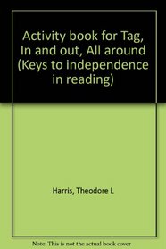 Activity book for Tag, In and out, All around (Keys to independence in reading)