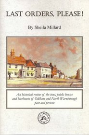 Last Orders, Please!: An Historical Review of the Inns, Public Houses and Beerhouses of Odiham and North Warnborough Past and Present