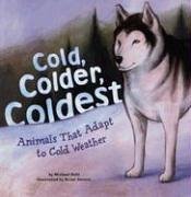 Cold, Colder, Coldest: Animals That Adapt To Cold Weather (Animal Extremes)