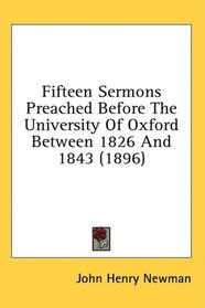 Fifteen Sermons Preached Before The University Of Oxford Between 1826 And 1843 (1896)