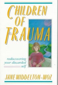 Children of Trauma : Rediscovering Your Discarded Self