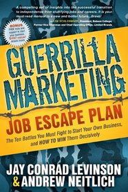 Guerrilla Marketing Job Escape Plan: The Ten Battles You Must Fight to Start Your Own Business, and How to Win Them Decisively (Guerilla Marketing Press)