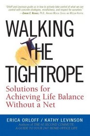 Walking the Tightrope : Solutions for Achieving Life Balance Without a Net