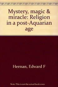 Mystery, magic  miracle;: Religion in a post-Aquarian age, (A Spectrum book)