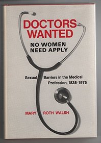 Doctors Wanted: No Women Need Apply: Sexual Barriers in the Medical Profession, 1835-1975