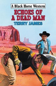 Echoes of a Dead Man (Black Horse Western)