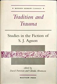 Tradition And Trauma: Studies In The Fiction Of S. J. Agnon (Modern Hebrew Classics)