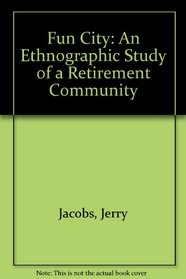 Fun City: An Ethnographic Study of a Retirement Community