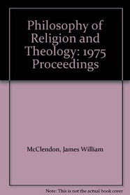 Philosophy of Religion and Theology: 1975 Proceedings