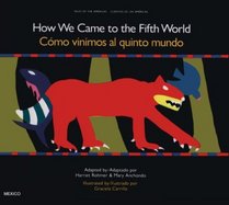 How We Came to the Fifth World: A Creation Story from Ancient Mexico (Tales of the Americas)