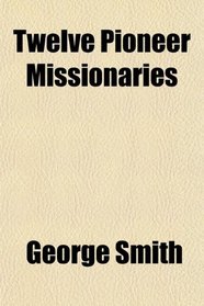 Twelve Pioneer Missionaries