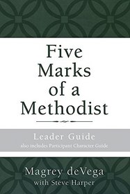 Five Marks of a Methodist: Leader Guide: Also includes Participant Character Guide