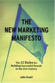 The New Marketing Manifesto : The 12 Rules for Building Successful Brands in the 21st Century