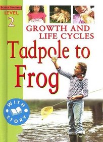 Growth & Life Cycles: Tadpole to Frog (Science Starters)