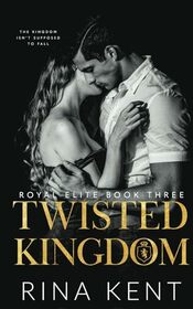 Twisted Kingdom: A Dark High School Bully Romance (Royal Elite)