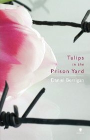 Tulips in the Prison Yard: Selected Poems of Daniel Berrigan