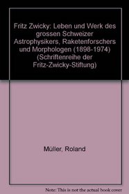 Fritz Zwicky: Leben und Werk des grossen Schweizer Astrophysikers, Raketenforschers und Morphologen (1898-1974) (Schriftenreihe der Fritz-Zwicky-Stiftung) (German Edition)