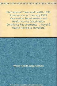 International Travel and Health: Vaccination Requirements and Health Advice : Situation As on 1 January 1999