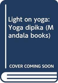 Light on yoga: Yoga dipika (Mandala books)