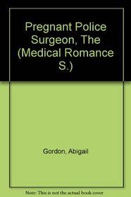 Pregnant Police Surgeon, The (Medical Romance S.)